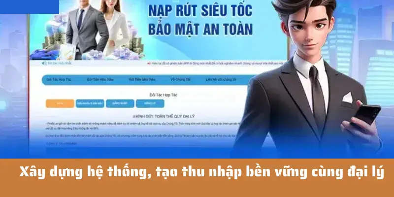 Trở Thành Đại Lý W365 – Nhận Hoa Hồng Và Lợi Nhuận Siêu Khủng 3 Xây dựng hệ thống người chơi, tạo thu nhập bền vững cùng đại lý W365
