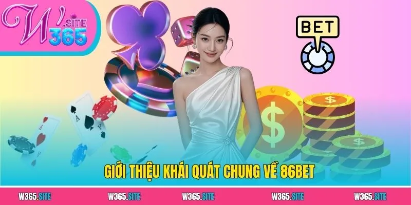 Giới thiệu khái quát chung về 86BET